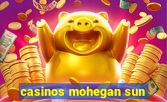 casinos mohegan sun