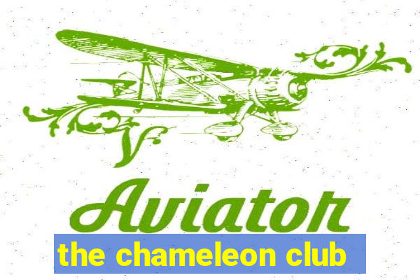 the chameleon club