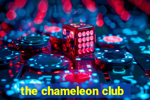 the chameleon club