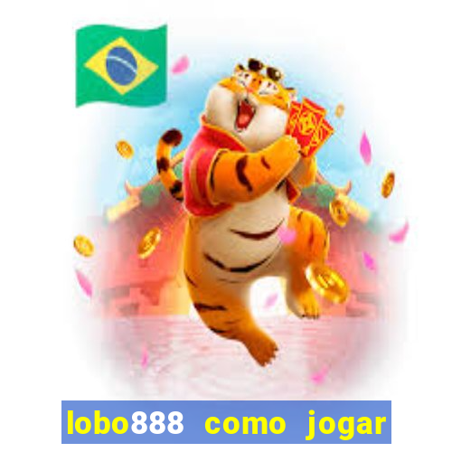 lobo888 como jogar fortune tiger