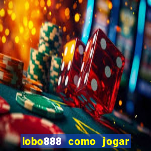 lobo888 como jogar fortune tiger