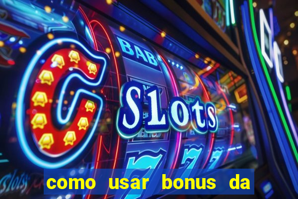 como usar bonus da vai de bet