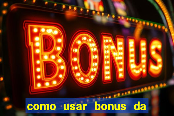 como usar bonus da vai de bet