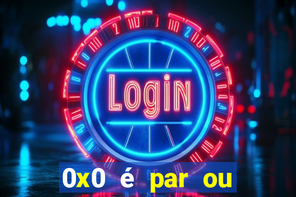 0x0 é par ou ímpar bet365