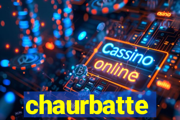 chaurbatte