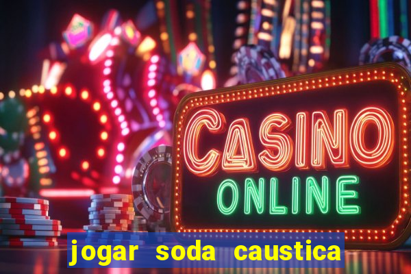 jogar soda caustica no ralo