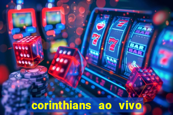 corinthians ao vivo futebol play