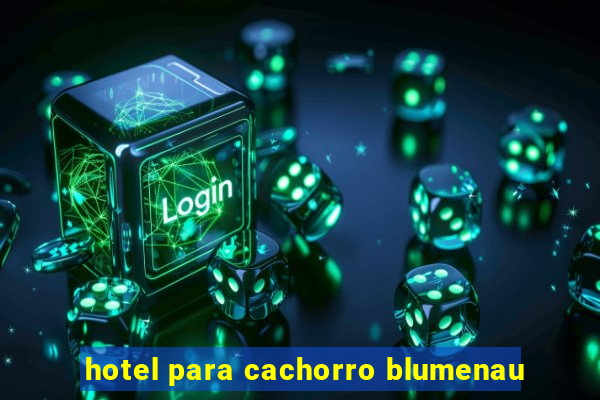 hotel para cachorro blumenau