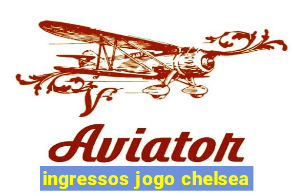 ingressos jogo chelsea