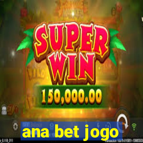 ana bet jogo