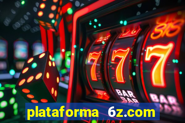 plataforma 6z.com é confiável