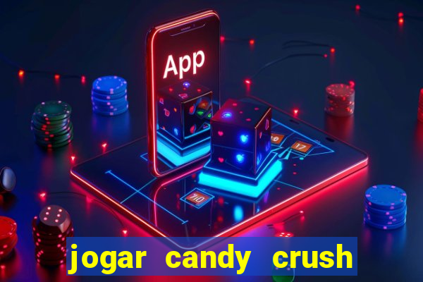 jogar candy crush e ganhar dinheiro