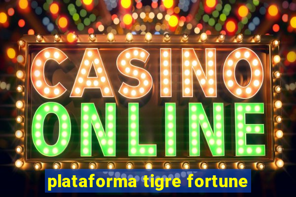 plataforma tigre fortune