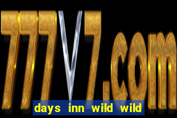 days inn wild wild west casino