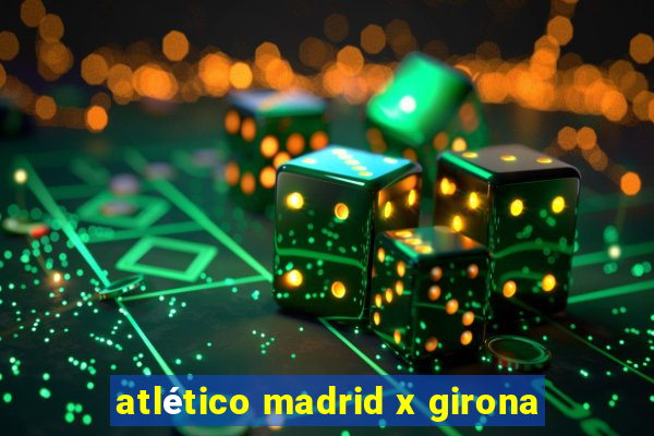 atlético madrid x girona