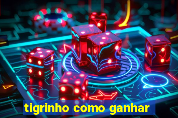 tigrinho como ganhar