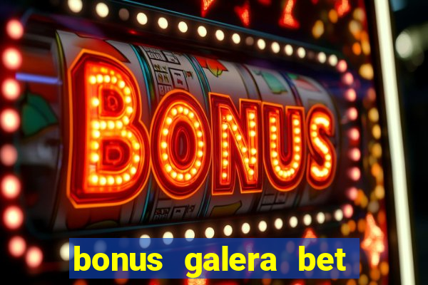 bonus galera bet como funciona