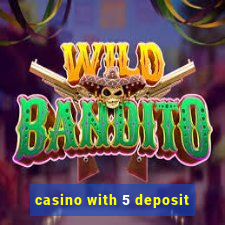 casino with 5 deposit