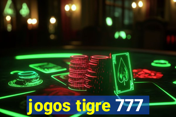 jogos tigre 777