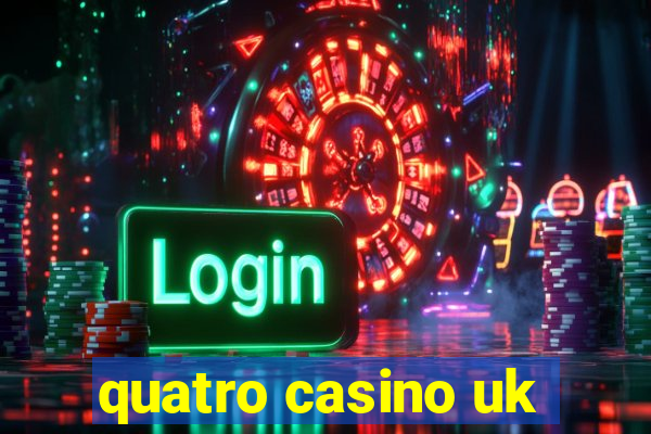 quatro casino uk