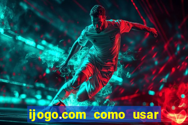 ijogo.com como usar o bonus