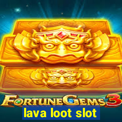 lava loot slot