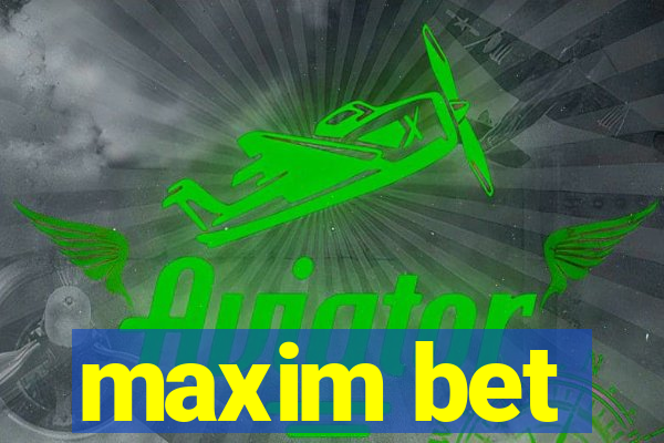 maxim bet