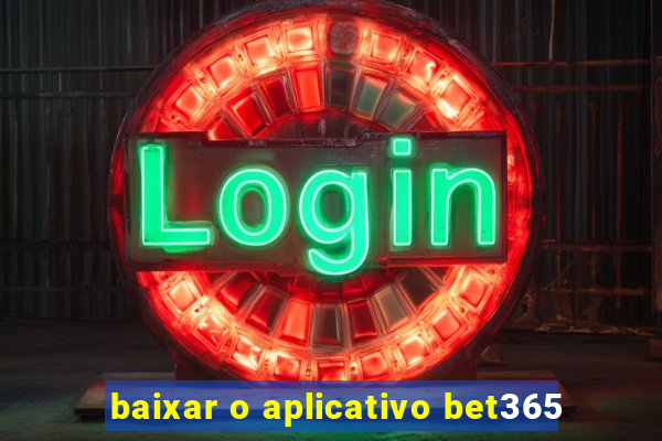 baixar o aplicativo bet365