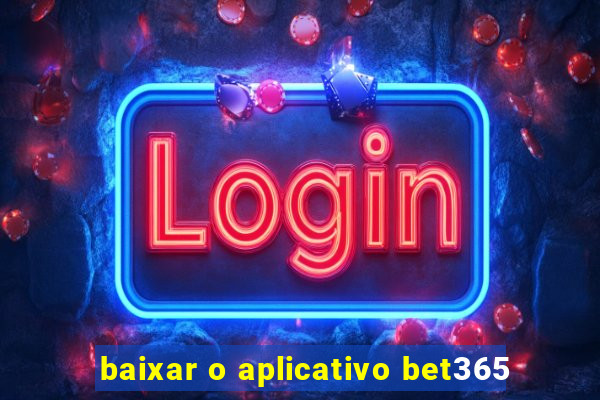 baixar o aplicativo bet365