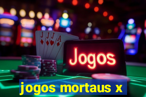 jogos mortaus x