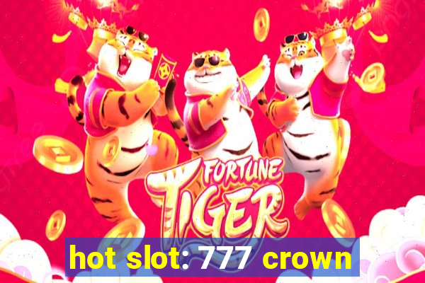 hot slot: 777 crown