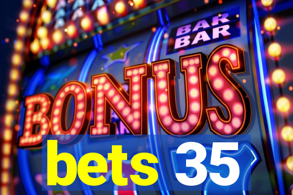 bets 35