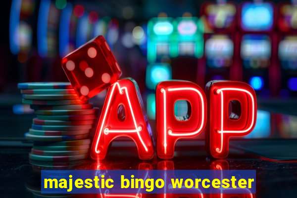 majestic bingo worcester