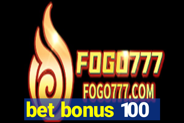 bet bonus 100