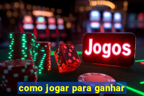 como jogar para ganhar