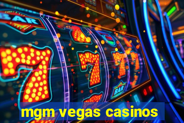 mgm vegas casinos