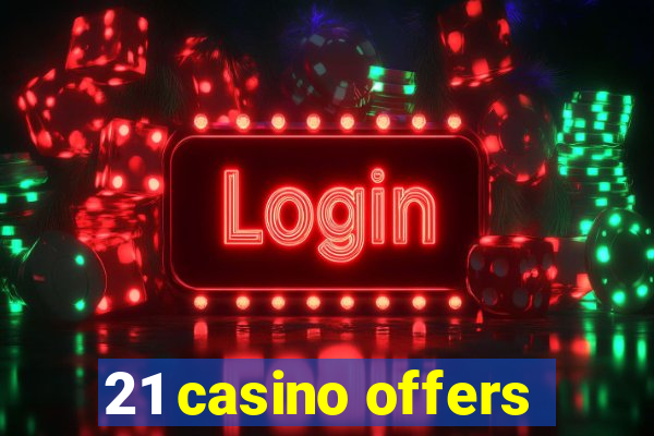 21 casino offers