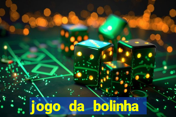 jogo da bolinha ganha dinheiro