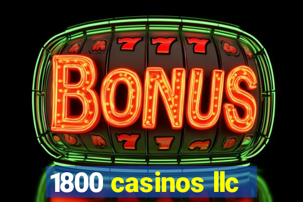 1800 casinos llc