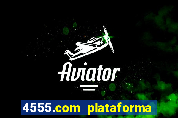 4555.com plataforma de jogos