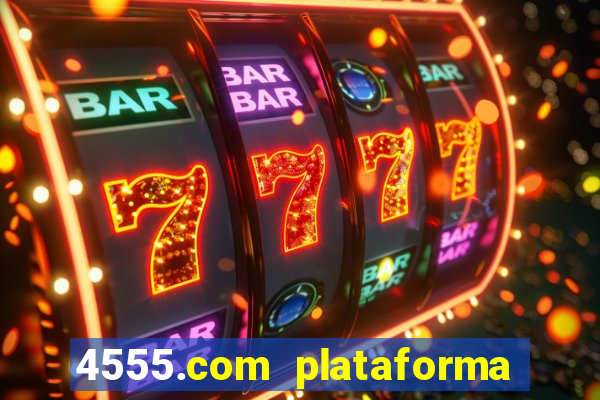 4555.com plataforma de jogos