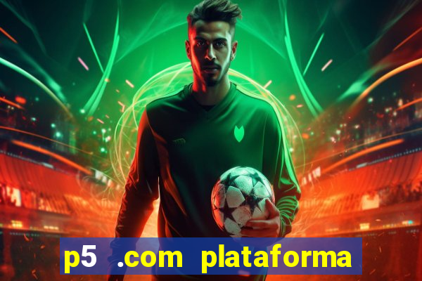 p5 .com plataforma de jogos