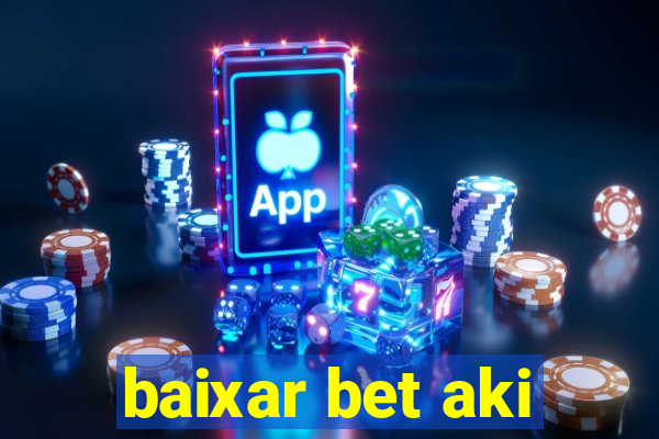 baixar bet aki