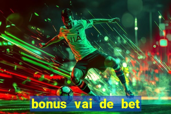 bonus vai de bet como usar