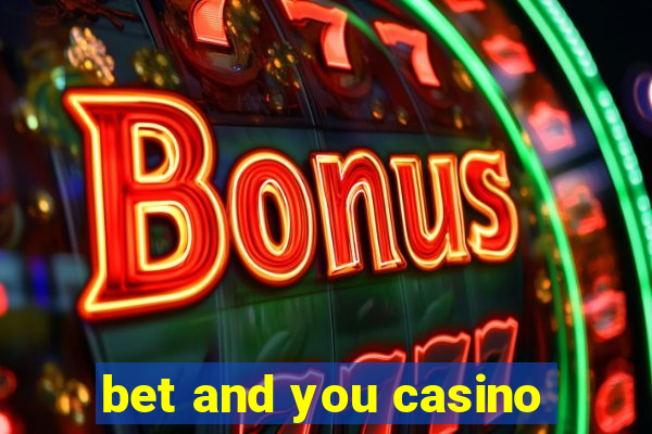 bet and you casino