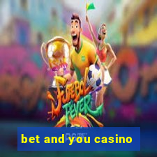 bet and you casino