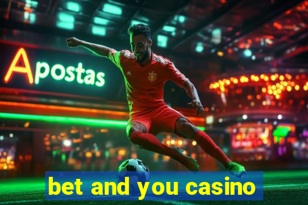 bet and you casino