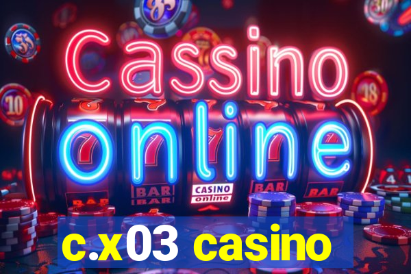 c.x03 casino