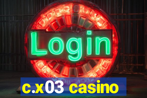 c.x03 casino