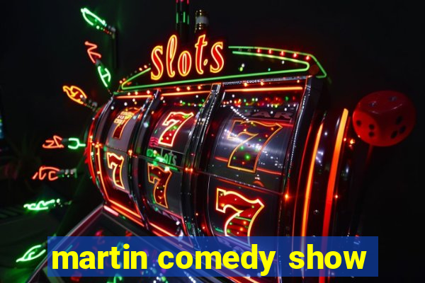 martin comedy show